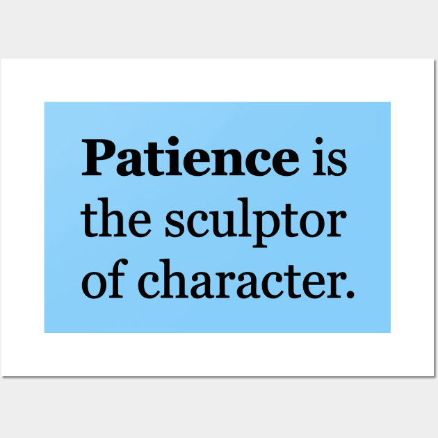 Patience Is The Sculptor Of Character Wall Art by Magicform